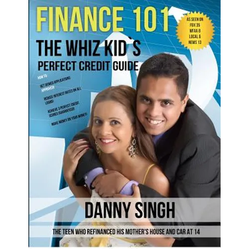 Finance 101: The Whiz Kid's Perfect Credit Guide (Personal Finance is E-Z): The Teen who Refinanced his Mother's House and Car at 1