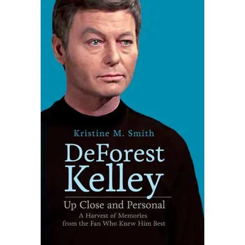 DeForest Kelley Up Close and Personal: A Harvest of Memories from the Fan Who Knew Him Best