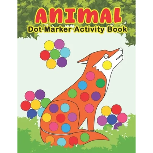 ANIMAL Dot Marker Activity Book: Animals Do a Dot Coloring Book - Preschool Kindergarten Activities - Great gift for Kids