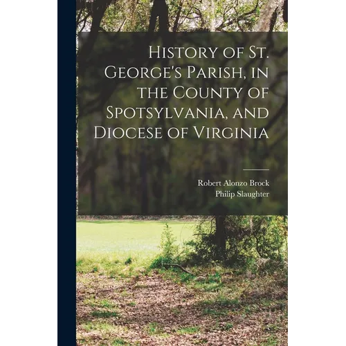 History of St. George's Parish, in the County of Spotsylvania, and Diocese of Virginia