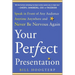 Your Perfect Presentation: Speak in Front of Any Audience Anytime Anywhere and Never Be Nervous Again