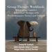 Group Therapy Workbook: Integrating Cognitive Behavioral Therapy with Psychodramatic Theory and Practice