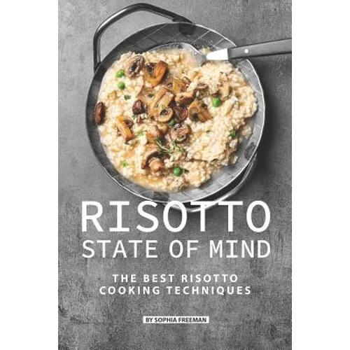 Risotto State of Mind: The Best Risotto Cooking Techniques
