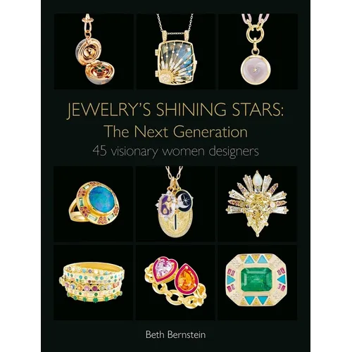 Jewelry's Shining Stars: The Next Generation: 45 Visionary Women Designers