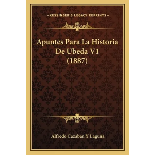 Apuntes Para La Historia De Ubeda V1 (1887)