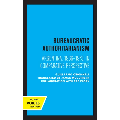 Bureaucratic Authoritarianism: Argentina 1966-1973 in Comparative Perspective