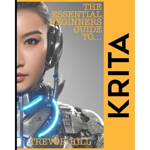 The Essential Beginners Guide to Krita: A Handbook for getting started with the basics 2023 Edition