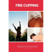 Fire Cupping: A Beginner's 5-Step Quick Start Guide and Overview of Its Use Cases for Healing