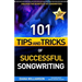101 Tips and Tricks of Successful Songwriting