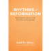Rhythms of Reformation: Returning the Church to the Heartbeat of Discipleship