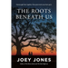 The Roots Beneath Us