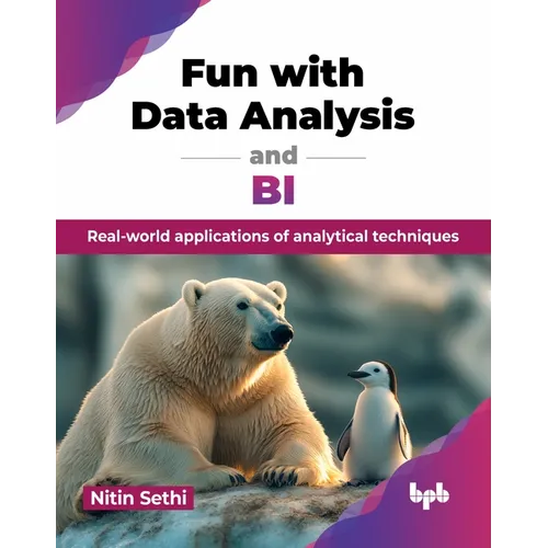 Fun with Data Analysis and BI: Real-world applications of analytical techniques (English Edition)