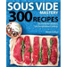 Sous Vide Mastery: 300 Recipes for the Best in Modern, Low Temperature Cooking