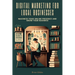 Digital Marketing for Local Businesses: Maximize Your Online Presence and Grow Your Business