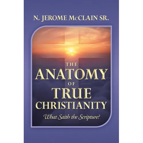 The Anatomy of True Christianity: What Saith the Scripture?