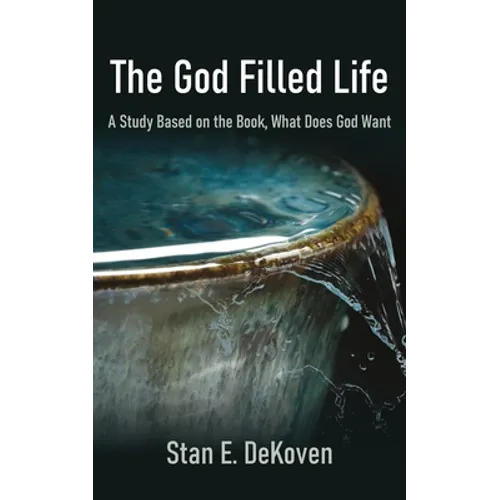 The God Filled Life: A Study Based on The Book, What Does God Want?