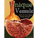 Unique Vessels: How Do You Make These Things?
