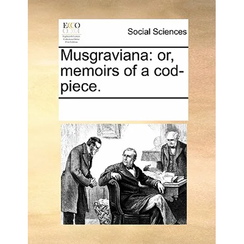 Musgraviana: or, memoirs of a cod-piece.
