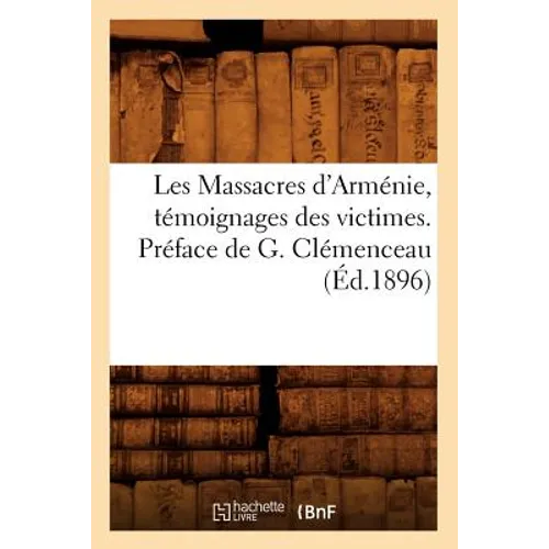 Les Massacres d'Arménie, Témoignages Des Victimes. Préface de G. Clémenceau (Éd.1896)