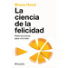 La Ciencia de la Felicidad: Siete Lecciones Para Vivir Bien / The Science of Happiness