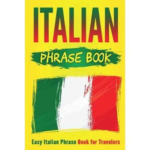Italian Phrase Book: Easy Italian Phrase Book for Travelers