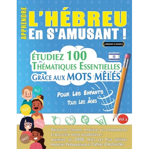 Apprendre l'Hébreu En s'Amusant - Pour Les Enfants: Tous Les Âges - Étudiez 100 Thématiques Essentielles Grâce Aux Mots Mêlés - Vol.1