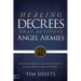 Healing Decrees that Activate Angel Armies: Partnering with Heaven's Supernatural Enforcers to Release Miracles, Signs, and Wonders