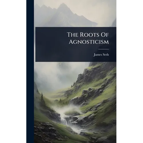 The Roots Of Agnosticism