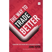 The Way to Trade Better: Transform Your Trading Into a Successful Business