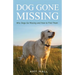 Dog Gone Missing: Why Dogs Go Missing and How to Find Them