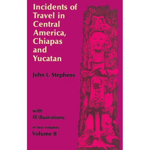 Incidents of Travel in Central America, Chiapas, and Yucatan, Vol. 2: Volume 2