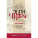 Why Truth Matters: Francis Schaeffer on True Spirituality, Christ's Lordship, and Inerrancy