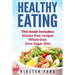 Healthy Eating: 3 Manuscripts - Gluten Free Recipes, Whole Diet, Zero Sugar Diet (Healthy Eating Cookbook, Healthy Eating Habits)