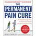 The Permanent Pain Cure: The Breakthrough Way to Heal Your Muscle and Joint Pain for Good (Pb)
