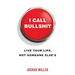 I Call Bullshit: Live Your Life, Not Someone Else's