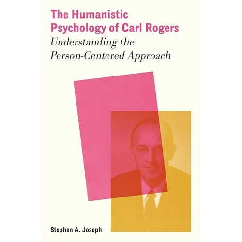 The Humanistic Psychology of Carl Rogers: Understanding the Person-Centered Approach