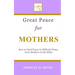 Great Peace for Mothers: How to Find Peace in Difficult Times from Mothers in the Bible