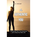 The Authentic You: Unlocking Your True Potential and Living Your Best Life