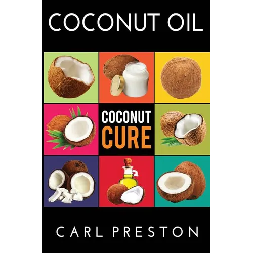 Coconut Oil: Coconut Oil Cookbook, Coconut Oil Books, Coconut Oil Miracle