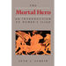 The Mortal Hero: An Introduction to Homer's Iliad