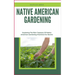 Native American Gardening: Exploring The Rich Tapestry Of Native American Gardening Practices For Novice
