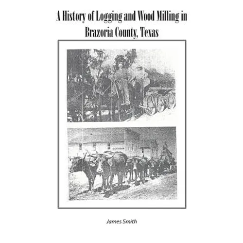 A History of Logging and Wood Milling in Brazoria County, Texas