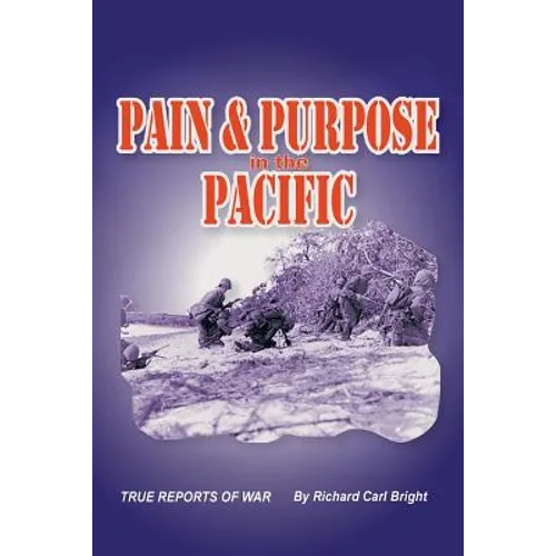 Pain and Purpose in the Pacific: True Reports of War