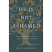 He Is Not Ashamed: The Staggering Love of Christ for His People