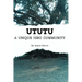 Ututu: A Unique Igbo Community: A Comprehensive Walkthrough of the History and Present of the Ututu Kingdom, in Abia State, Southeast Nigeria