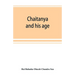 Chaitanya and his age (Ramtanu Lahri Fellowship Lectures for the year 1919 and 1921)