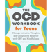 The Ocd Workbook for Teens: Manage Intrusive Thoughts and Compulsive Behavior with CBT and Mindfulness