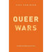Queer Wars: The New Gay Right and Its Critics