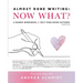 Almost Done Writing: Now What? A Guided Workbook for Self-Publishing Authors (Nonfiction)