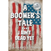 A BOOMER'S TALE or I Ain't Dead Yet